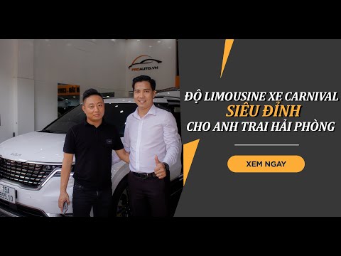 ĐỘ LIMOUSINE XE CARNIVAL SIÊU ĐỈNH CHO ANH TRAI HẢI PHÒNG | Proauto.vn