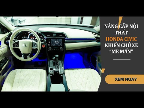 Nâng Cấp Nội Thất Xe Honda Civic Khiến Chủ Xe &quot;Mê Mẩn&quot; | Proauto.vn