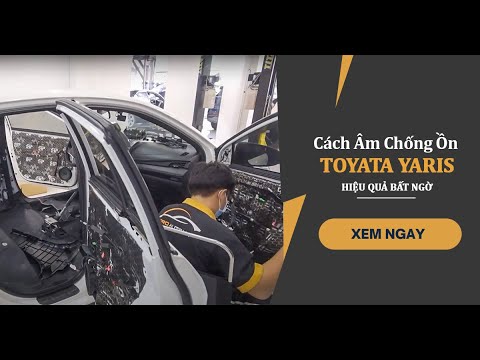 Cách Âm Chống Ồn Toyota Yaris Hiệu Quả Bất Ngờ | Proauto.vn