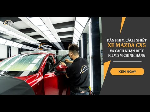 Dán Phim Cách Nhiệt Xe Mazda CX5 Và Cách Nhận Biết Film 3M Chính Hãng | Proauto.vn